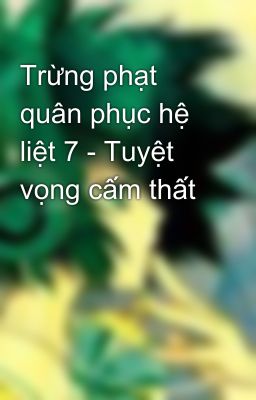 Trừng phạt quân phục hệ liệt 7 - Tuyệt vọng cấm thất