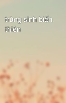 trùng sinh biến thiên