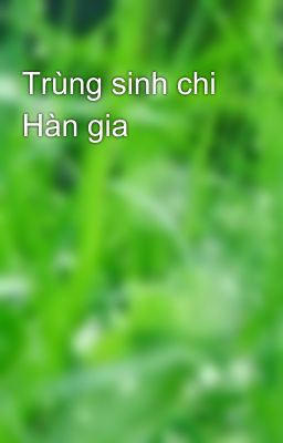 Trùng sinh chi Hàn gia