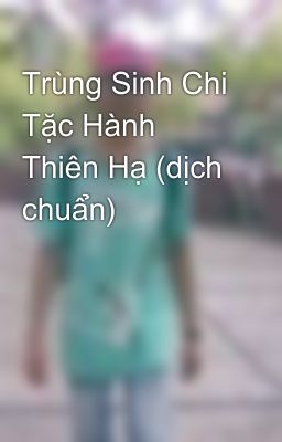 Trùng Sinh Chi Tặc Hành Thiên Hạ (dịch chuẩn)