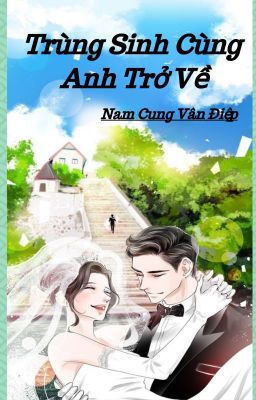 Trùng Sinh Cùng Anh Trở Về