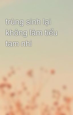 trùng sinh lại không làm tiểu tam nhi