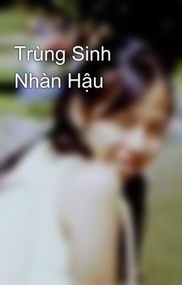 Trùng Sinh Nhàn Hậu