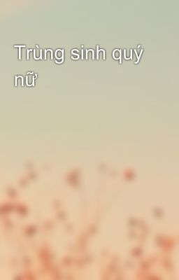 Trùng sinh quý nữ