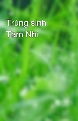 Trùng sinh Tam Nhi