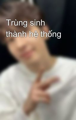 Trùng sinh thành hệ thống