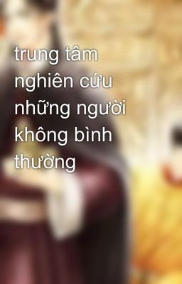 trung tâm nghiên cứu những người không bình thường