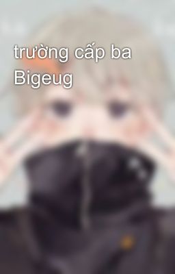 trường cấp ba Bigeug