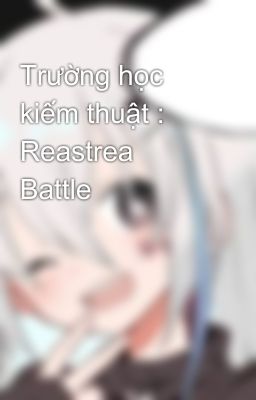 Trường học kiếm thuật : Reastrea Battle