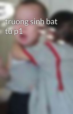 truong sinh bat tu p1