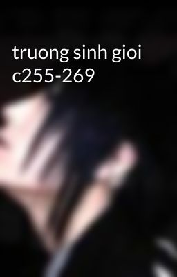 truong sinh gioi c255-269