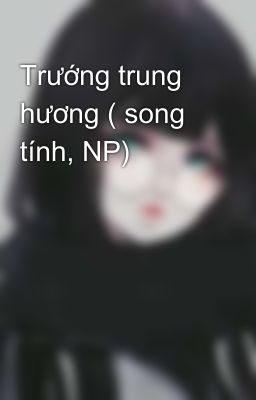 Trướng trung hương ( song tính, NP)