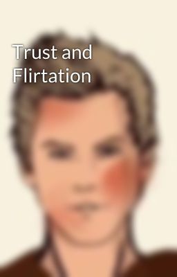 Trust and Flirtation