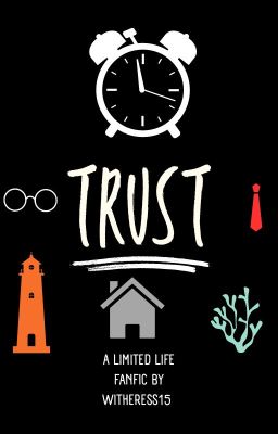 Trust- limited life fanfic