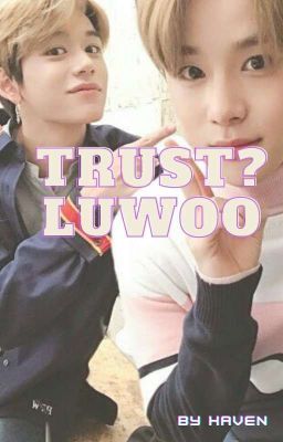 Trust? - LuWoo ✔︎