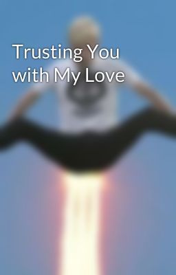 Trusting You with My Love