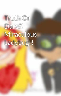 Truth Or Dare?! Miraculous Ladybug!!