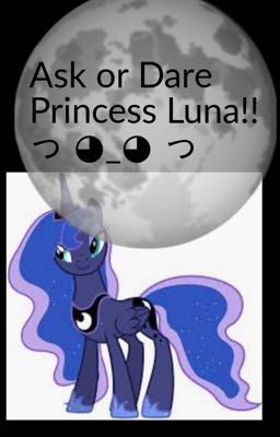 Truth or Dare Princess Luna!!