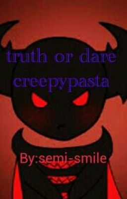 Truth or dare the creepypastas