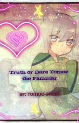 Truth or Dare Tomoe the Familiar