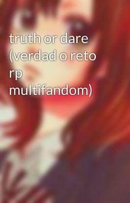 truth or dare (verdad o reto rp multifandom)