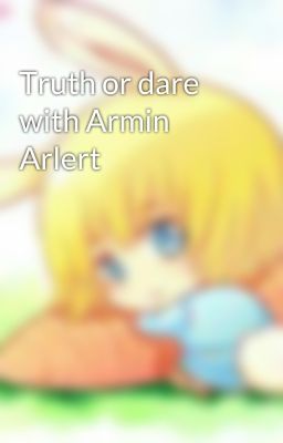 Truth or dare with Armin Arlert