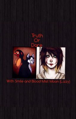 Truth or Dare with Smile and Blood Mist Moon (Lizzy)