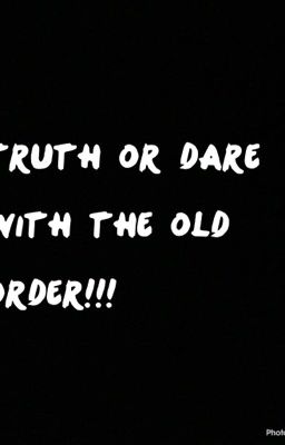 Truth or dare with the old order!