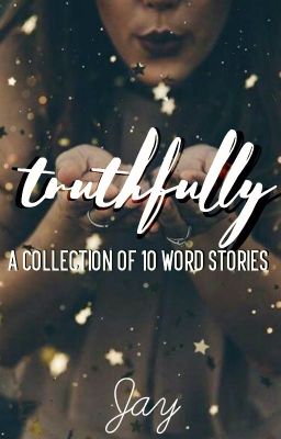 Truthfully: A Collection of 10 Word Stories// #WattysShorts