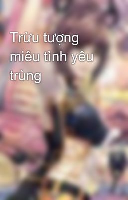 Trừu tượng miêu tình yêu trùng