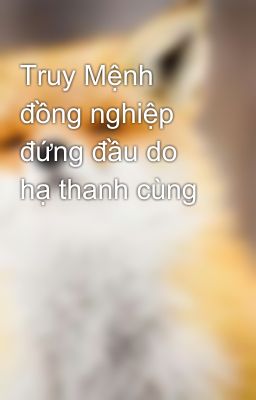 Truy Mệnh đồng nghiệp đứng đầu do hạ thanh cùng