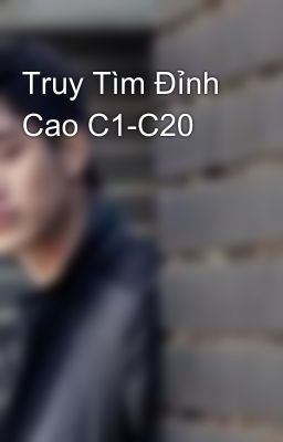 Truy Tìm Đỉnh Cao C1-C20