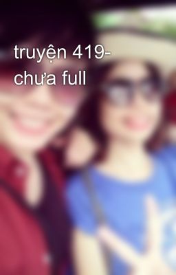 truyện 419- chưa full