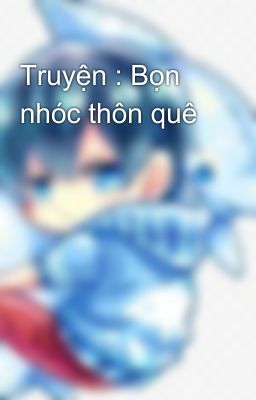 Truyện : Bọn nhóc thôn quê