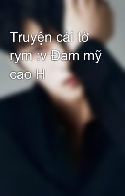 Truyện cái tờ rym :v Đam mỹ cao H