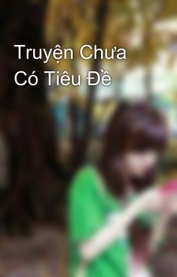 Truyện Chưa Có Tiêu Đề