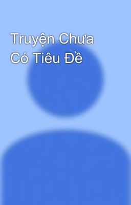 Truyện Chưa Có Tiêu Đề