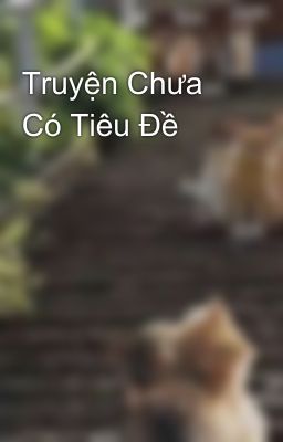 Truyện Chưa Có Tiêu Đề