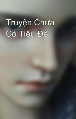 Truyện Chưa Có Tiêu Đề