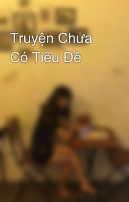 Truyện Chưa Có Tiêu Đề