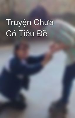 Truyện Chưa Có Tiêu Đề