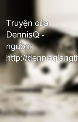 Truyện của DennisQ - nguồn: http://dennisqlangthang.wordpress.com/