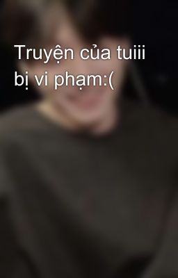 Truyện của tuiii bị vi phạm:(