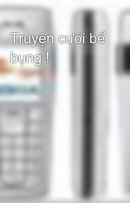 Truyện cười bể bụng !