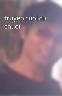 truyen cuoi cu chuoi