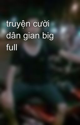 truyện cười dân gian big full