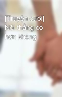 [Truyện cười] Nói thẳng có hơn không