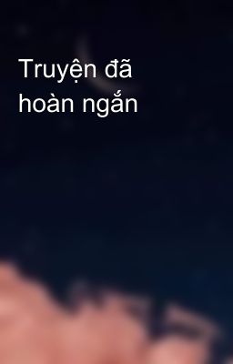 Truyện đã hoàn ngắn