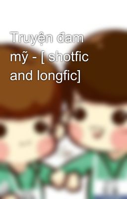 Truyện đam mỹ - [ shotfic and longfic]