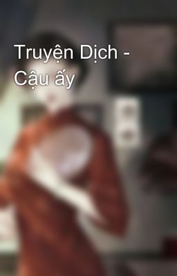 Truyện Dịch - Cậu ấy